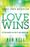 Love Wins: At the Heart of Life’s Big Questions