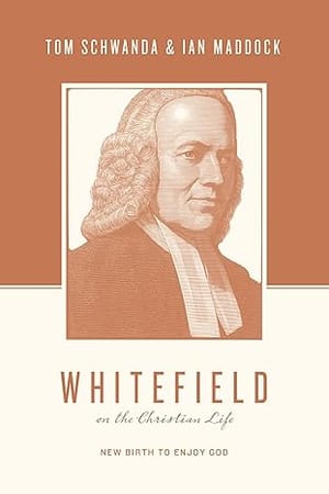 Whitefield on the Christian Life: New birth to enjoy God
