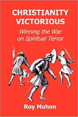 Christianity Victorious: Winning the War on Spiritual Terror