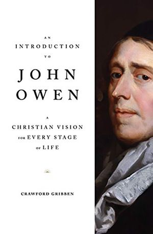 An Introduction to John Owen: A Christian vision for every stage of life