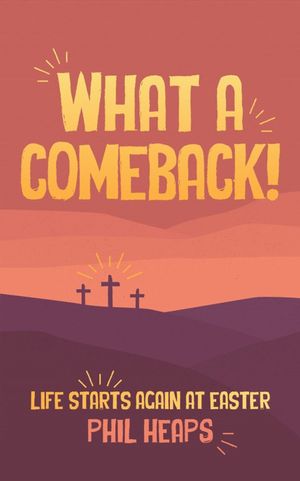 What a Comeback! Life starts again at Easter